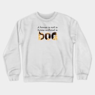 A house is not a home without a dog - labrador oil painting word art Crewneck Sweatshirt